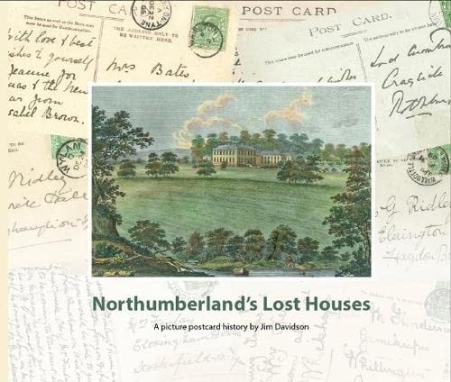 Northumberland's Lost Houses A Picture Postcard History