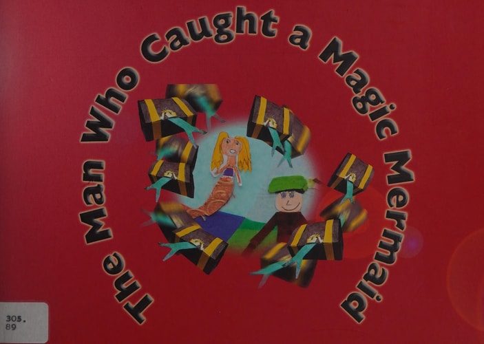 The Man Who Caught a Magic Mermaid An Irish Traveller Folk Story Retold and Illustrated by Bob Chilvers, Tina Conneely and Year 4 Children St. Brigid's R.C. Primary School, Grey Mare Lane, Beswick, Manchester M11 3DR