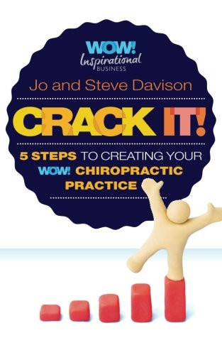 Crack It! 5 Steps to Creating Your Wow! Chiropractic Practice