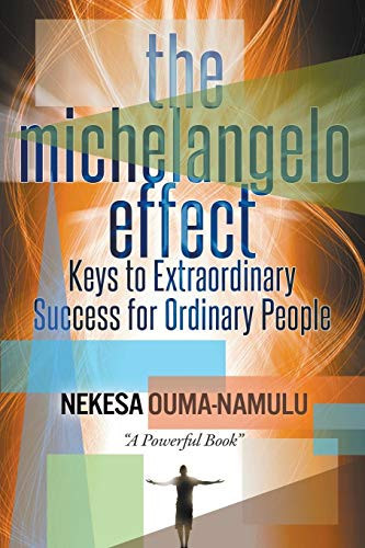 The Michelangelo Effect Keys to Extraordinary Success for Ordinary People