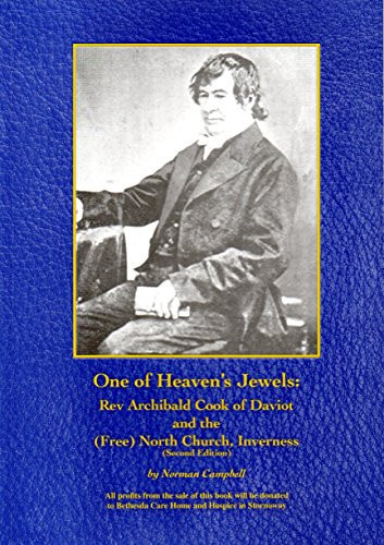 One of Heaven's Jewels Rev. Archibald Cook of Daviot and the (Free) North Church, Inverness