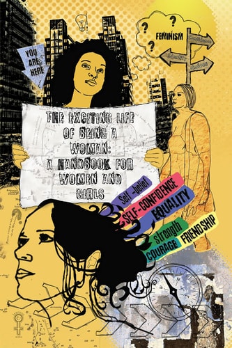 The Exciting Life of Being a Woman A Handbook for Women and Girls