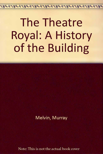 The Theatre Royal A History of the Building