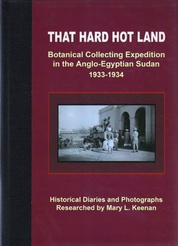 That Hard Hot Land Botanical Collecting Expedition in the Anglo-Egyptian Sudan 1933-1934 : Undertaken by James Edgar Dandy, Cecil Graham Traquair Morison, Dunstan Skilbeck