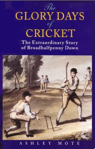 Glory Days of Cricket The Extraordinary Story of Broadhelfpenny Down