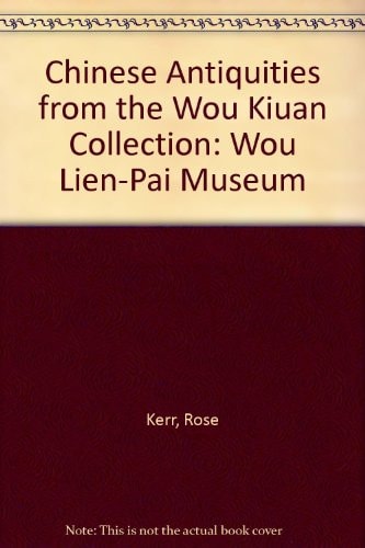 Chinese Antiquities from the Wou Kiuan Collection Wou Lien-Pai Museum