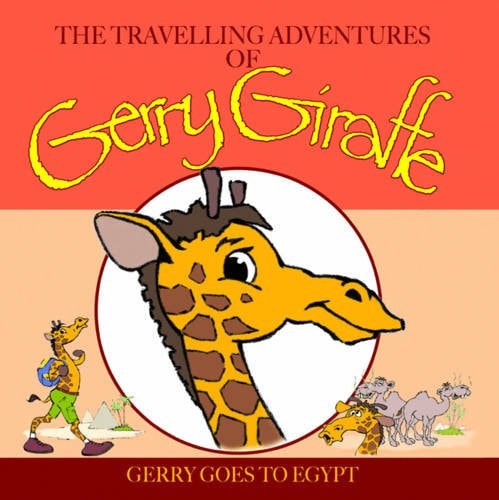 Gerry Goes to Egypt (Travelling Adventures of Gerry Giraffe)