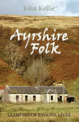 Ayrshire Folk Glimpses of Bygone Lives