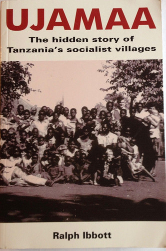 Ujamaa The Hidden Story of Tanzania's Socialist Villages