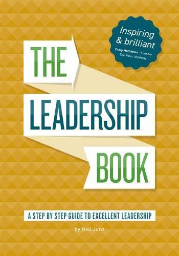 The Leadership Book by Neil Jurd A Step by Step Guide to Excellent Leadership
