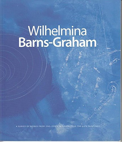 Wilhelmina Barns-Graham A Survey of Important Works 1945 - 1995 : In Perspective, the Late Paintings