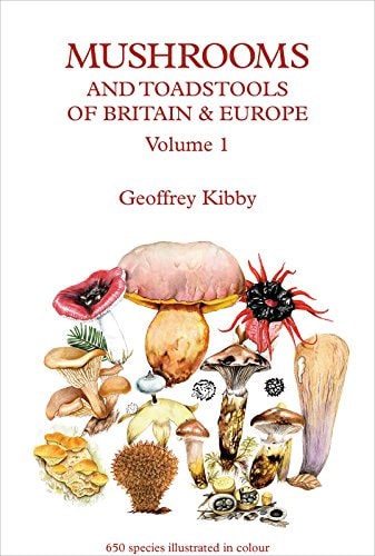 Mushrooms and Toadstools of Britain & Europe: Puffballs, Earthstars, Stinkhorns, Chanterelles, Toothed fungi, Club fungi, Coral fungi, Polypores, Crust fungi, Boletes & their relatives, Russula & Milkcaps
