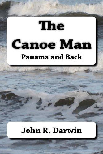 The Canoe Man Panama and Back
