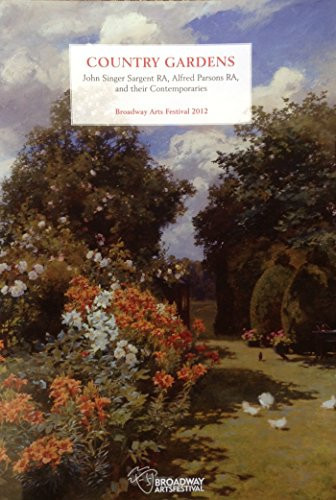 Country Gardens John Singer Sargent RA, Alfred Parsons RA, and Their Contemporaries