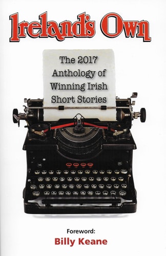 Ireland's Own The 2017 Anthology of Winning Irish Short Stories