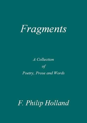 Fragments A Collection of Poetry, Prose and Words