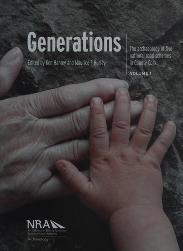 Generations The Archaeology of Five National Road Schemes in County Cork