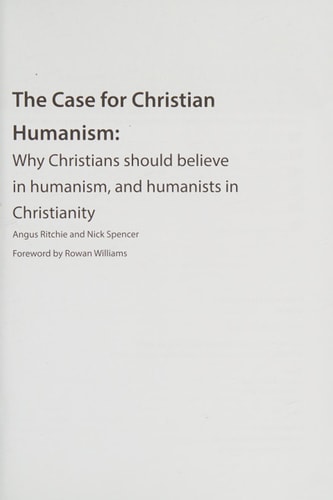 The Case for Christian Humanism Why Christians Should Believe in Humanism, and Humanists in Christianity