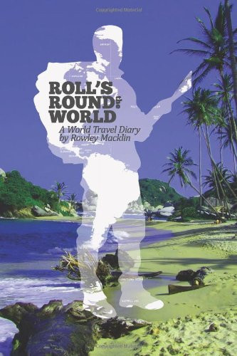 Roll's Round the World: A Travel Diary by Rowley Macklin