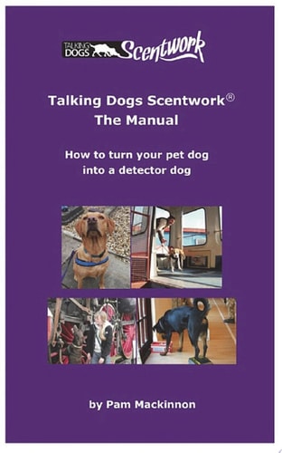 Talking Dogs Scentwork - The Manual How to Turn Your Pet Dog into a Detector Dog