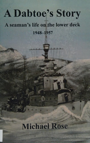 A Dabtoe's Story A Seaman's Life on the Lowerdeck, 1948-1957