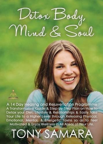 Detox Body, Mind and Soul A 14 Day Healing and Rejuvenation Programme