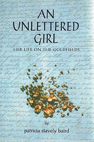 An Unlettered Girl Her Life on the Goldfields