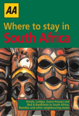 AA Where to Stay in South Africa Hotels, Lodges, Guest Houses and Bed and Breakfasts in South Africa, Nambia and Other Neighbouring States
