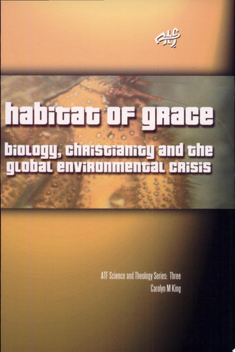 Habitat of Grace Biology, Christianity and the Global Environmental Crisis