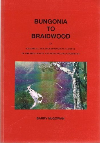 Bungonia to Braidwood: An historical and archaeological account of the Shoalhaven and Mongarlowe goldfields