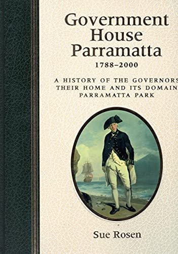 Government House, Parramatta 1788-2000 A History of the Governors, Their Home and Its Domain, Parramatta Park