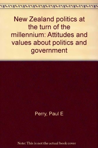New Zealand Politics at the Turn of the Millennium Attitudes and Values about Politics and Government