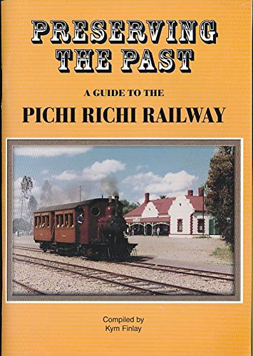 Preserving the Past A Guide to the Pichi Richi Railway