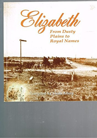 Elizabeth From Dusty Plains to Royal Names : Oral Histories from the Elizabeth Community
