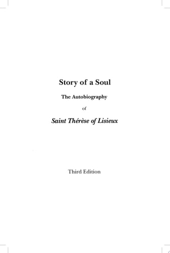 Story of a Soul The Autobiography of St. Therese of Lisieux [The Authorized English Translation of Thérèse's Original Unaltered Manuscripts] Third Edition Translated from the Original Manuscripts