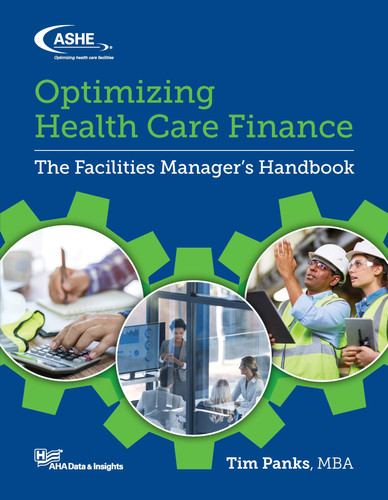 Optimizing Health Care Finance The Facilities Manager's Handbook