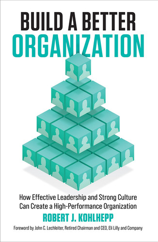 Build a Better Organization How Effective Leadership and Strong Culture Can Create a High-performance Organization