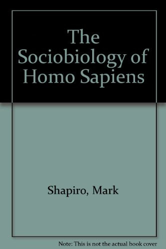 The Sociobiology of Homo Sapiens