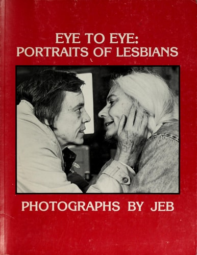 Eye to Eye: Portraits of Lesbians, Photographs by JEB