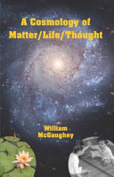 A Cosmology of Matter/Life/Thought Big History Coming to a Head in Our Time
