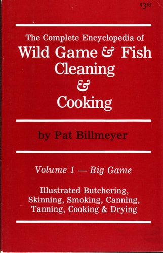 The Complete Encyclopedia of Wild Game and Fish Cleaning and Cooking