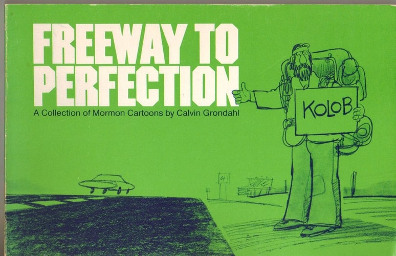 Freeway to Perfection A Collection of Mormon Cartoons
