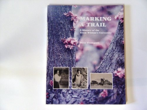 Marking a Trail A History of the Texas Woman's University