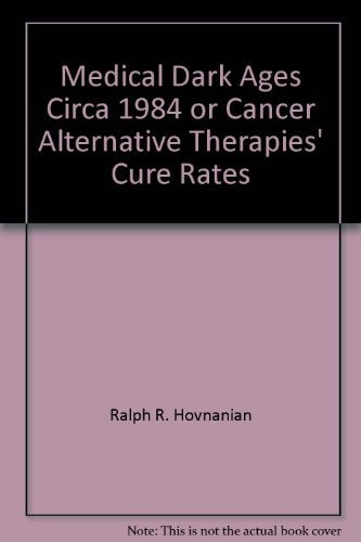 Medical Dark Ages, Circa 1984, Or, Cancer Alternative Therapies' Cure Rates