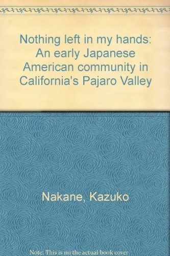 Nothing Left in My Hands An Early Japanese American Community in California's Pajaro Valley