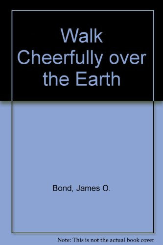 Walk Cheerfully Over the Earth The Story of My Quaker Family, 1680-1980