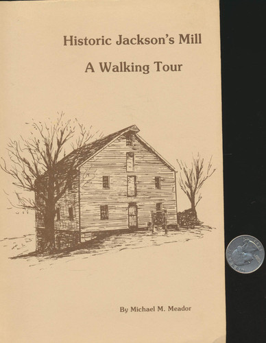 Historic Jackson's Mill A Walking Tour : a Guide to the Boyhood Home of General Thomas "Stonewall" Jackson and West Virginia's 4-H Conference Center