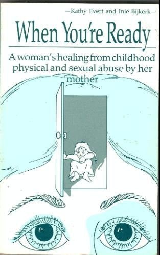 When You're Ready: A Woman's Healing from Childhood Physical and Sexual Abuse by Her Mother