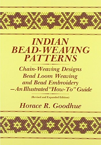 Indian Bead-weaving Patterns Chain-weaving Designs, Bead Loom Weaving, and Bead Embroidery : an Illustrated "how-to" Guide
