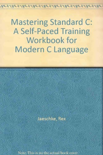 Mastering Standard C A Self-paced Training Workbook for Modern C Language